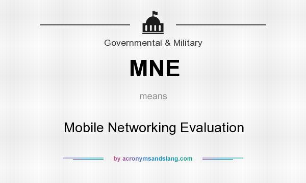 What does MNE mean? It stands for Mobile Networking Evaluation