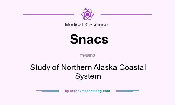 What does Snacs mean? It stands for Study of Northern Alaska Coastal System