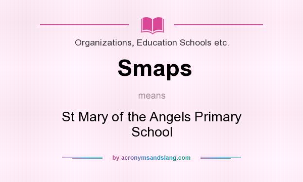 What does Smaps mean? It stands for St Mary of the Angels Primary School