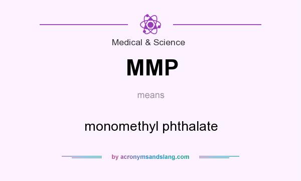 What does MMP mean? It stands for monomethyl phthalate