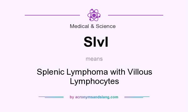 What does Slvl mean? It stands for Splenic Lymphoma with Villous Lymphocytes
