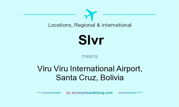 What does Slvr mean? It stands for Viru Viru International Airport, Santa Cruz, Bolivia