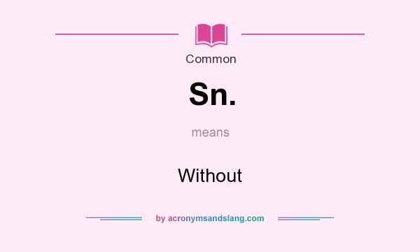 What does Sn. mean? It stands for Without