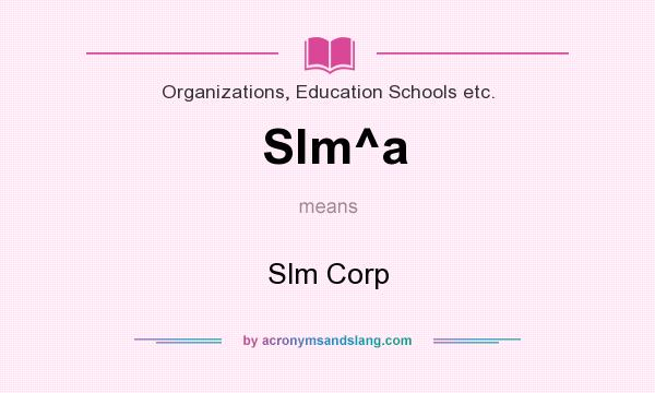 What does Slm^a mean? It stands for Slm Corp