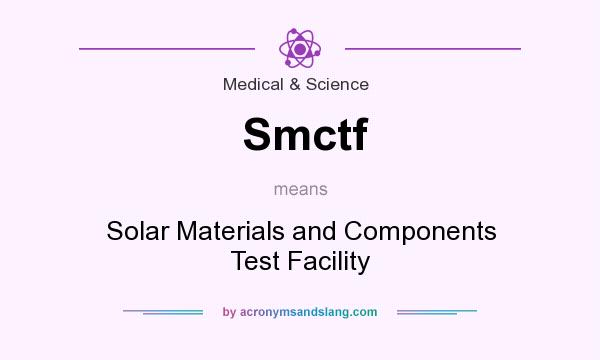 What does Smctf mean? It stands for Solar Materials and Components Test Facility