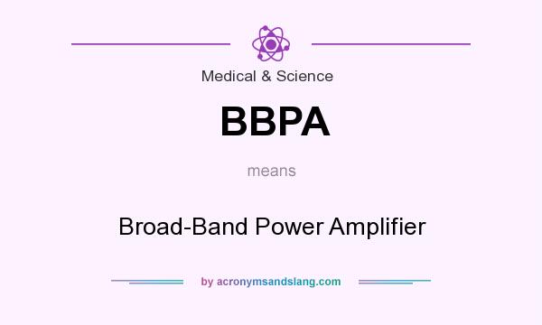 What does BBPA mean? It stands for Broad-Band Power Amplifier