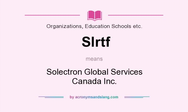 What does Slrtf mean? It stands for Solectron Global Services Canada Inc.