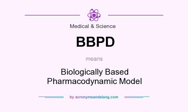 What does BBPD mean? It stands for Biologically Based Pharmacodynamic Model