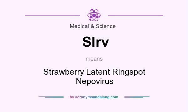 What does Slrv mean? It stands for Strawberry Latent Ringspot Nepovirus