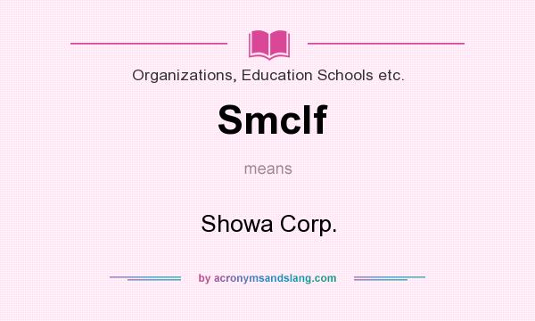What does Smclf mean? It stands for Showa Corp.