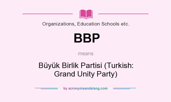 What does BBP mean? It stands for Büyük Birlik Partisi (Turkish: Grand Unity Party)