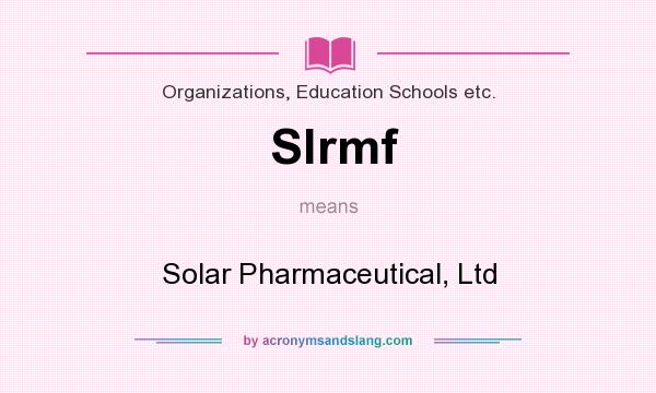 What does Slrmf mean? It stands for Solar Pharmaceutical, Ltd
