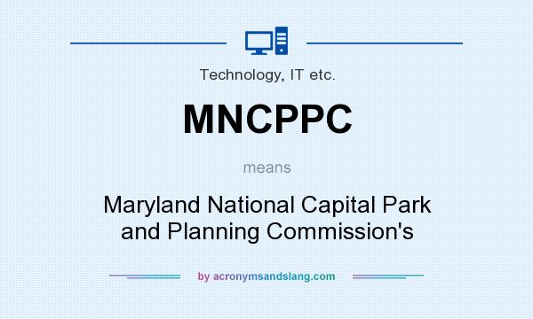 What does MNCPPC mean? It stands for Maryland National Capital Park and Planning Commission`s