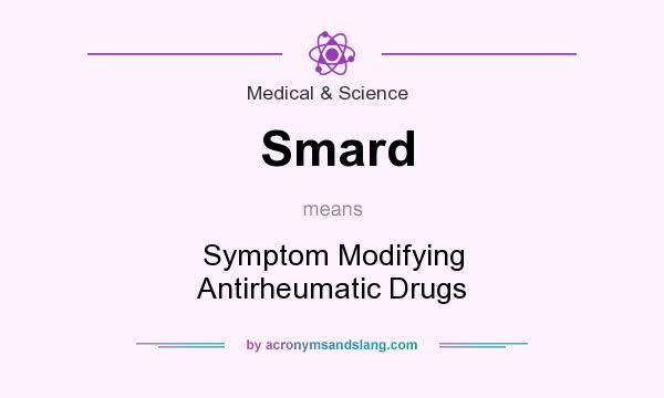 What does Smard mean? It stands for Symptom Modifying Antirheumatic Drugs