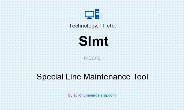 What does Slmt mean? It stands for Special Line Maintenance Tool