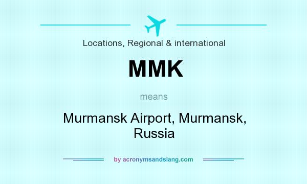 What does MMK mean? It stands for Murmansk Airport, Murmansk, Russia