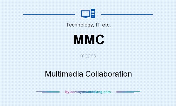 What does MMC mean? It stands for Multimedia Collaboration