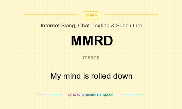 What does MMRD mean? It stands for My mind is rolled down
