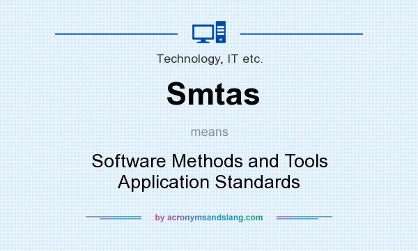 What does Smtas mean? It stands for Software Methods and Tools Application Standards