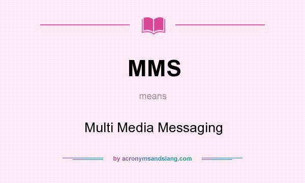 What does MMS mean? It stands for Multi Media Messaging