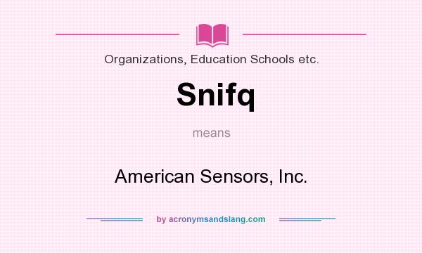 What does Snifq mean? It stands for American Sensors, Inc.