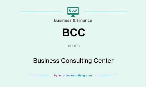 What does BCC mean? It stands for Business Consulting Center