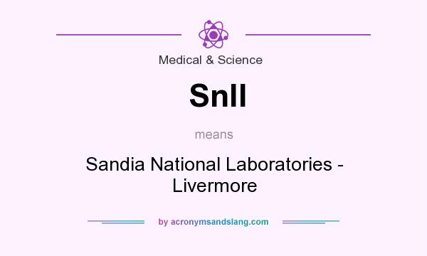 What does Snll mean? It stands for Sandia National Laboratories - Livermore