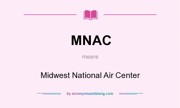 What does MNAC mean? It stands for Midwest National Air Center
