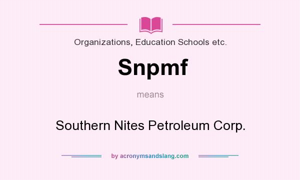 What does Snpmf mean? It stands for Southern Nites Petroleum Corp.