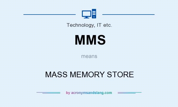 What does MMS mean? It stands for MASS MEMORY STORE