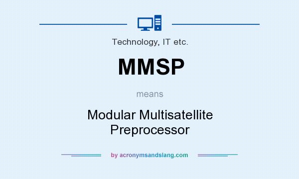 What does MMSP mean? It stands for Modular Multisatellite Preprocessor