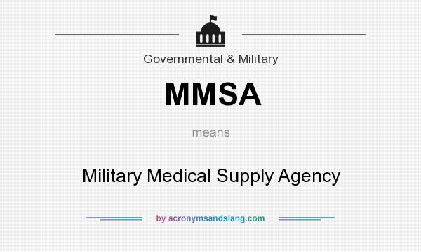 What does MMSA mean? It stands for Military Medical Supply Agency