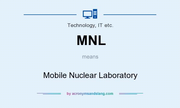 What does MNL mean? It stands for Mobile Nuclear Laboratory