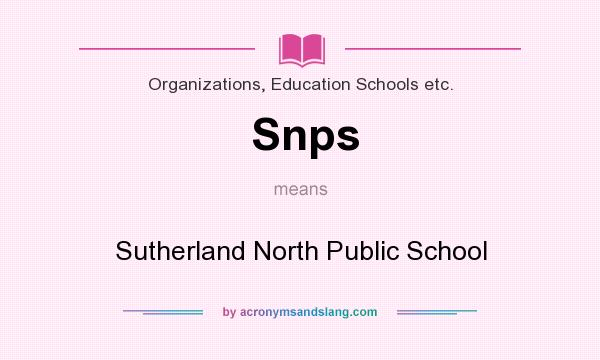 What does Snps mean? It stands for Sutherland North Public School