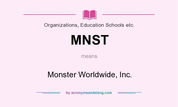 What does MNST mean? It stands for Monster Worldwide, Inc.