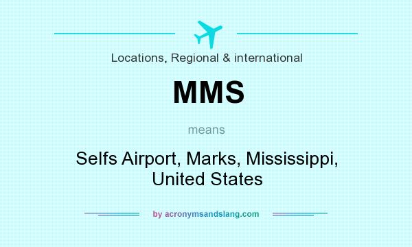 What does MMS mean? It stands for Selfs Airport, Marks, Mississippi, United States