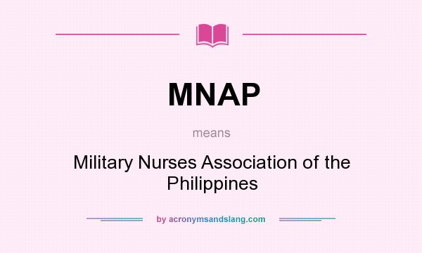 What does MNAP mean? It stands for Military Nurses Association of the Philippines