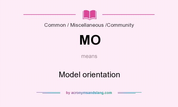 What does MO mean? It stands for Model orientation