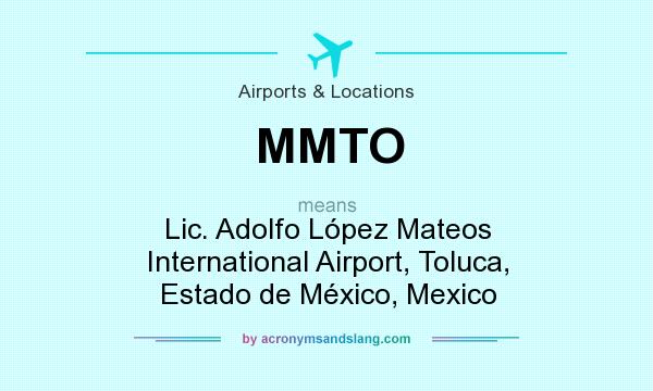 What does MMTO mean? It stands for Lic. Adolfo López Mateos International Airport, Toluca, Estado de México, Mexico