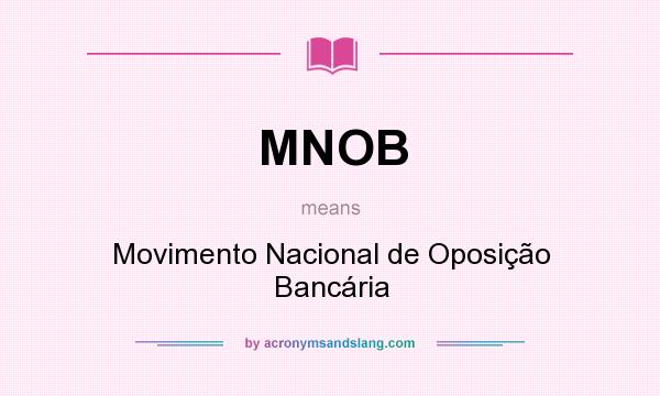What does MNOB mean? It stands for Movimento Nacional de Oposição Bancária