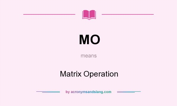 What does MO mean? It stands for Matrix Operation