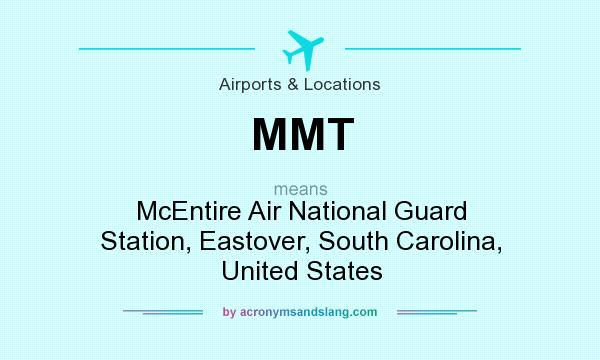 What does MMT mean? It stands for McEntire Air National Guard Station, Eastover, South Carolina, United States