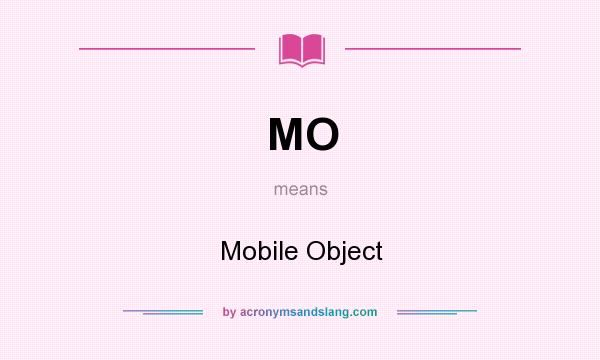 What does MO mean? It stands for Mobile Object
