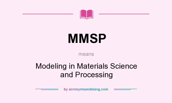 What does MMSP mean? It stands for Modeling in Materials Science and Processing