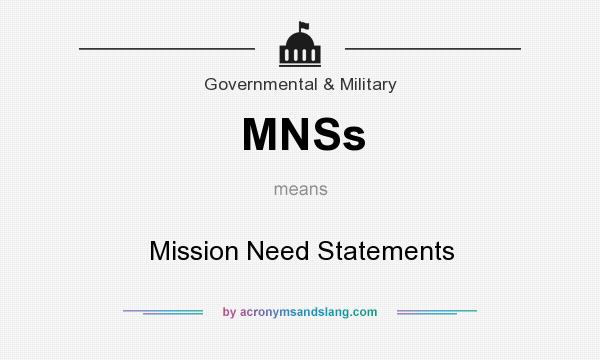 What does MNSs mean? It stands for Mission Need Statements