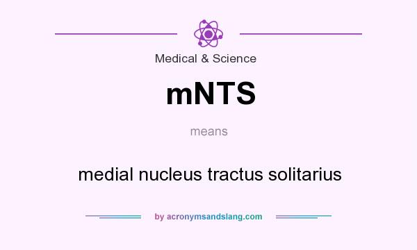 What does mNTS mean? It stands for medial nucleus tractus solitarius