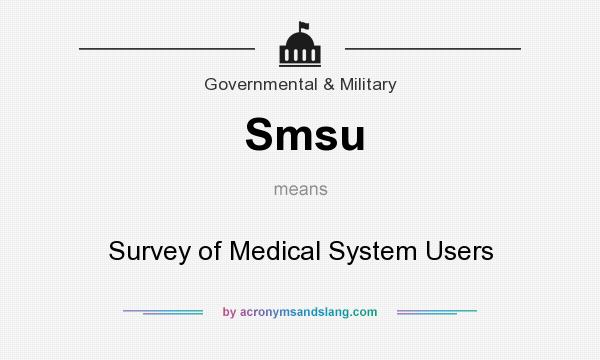 What does Smsu mean? It stands for Survey of Medical System Users