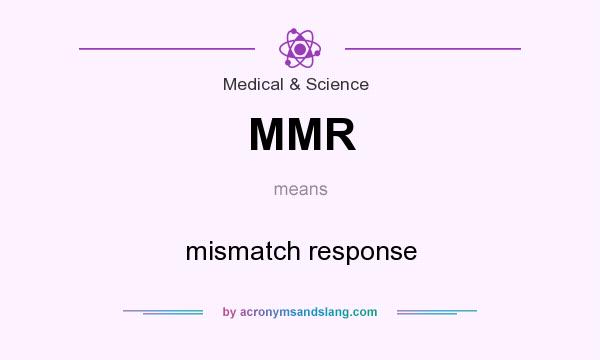 What does MMR mean? It stands for mismatch response
