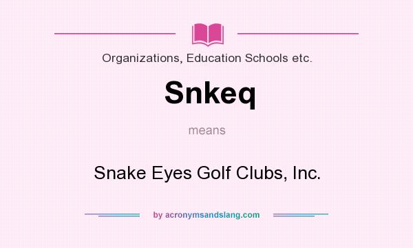 What does Snkeq mean? It stands for Snake Eyes Golf Clubs, Inc.