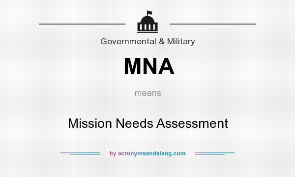 What does MNA mean? It stands for Mission Needs Assessment